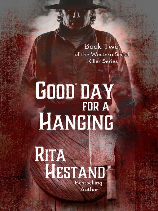 Title details for Good Day for a Hanging (Book Two of the Western Serial Killers series) by Rita Hestand - Available